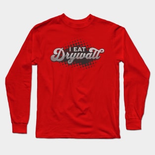 I Eat Drywall Long Sleeve T-Shirt